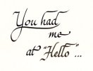 You had me at hello (image for) You had me at hello